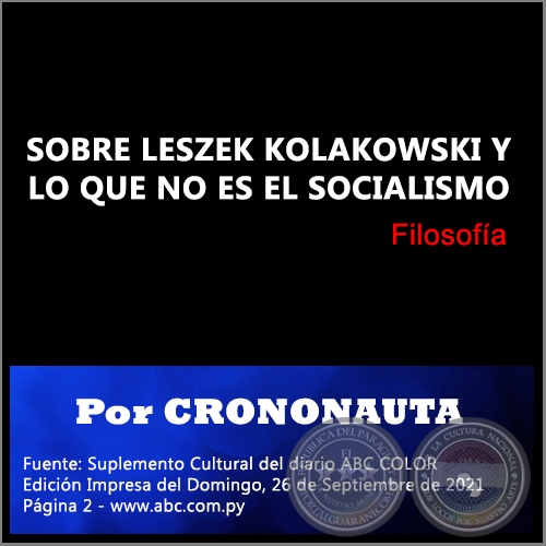 SOBRE LESZEK KOLAKOWSKI Y LO QUE NO ES EL SOCIALISMO - Por CRONONAUTA - Domingo, 26 de Septiembre de 2021